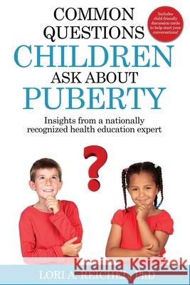 Common Questions Children Ask About Puberty: Insights from a nationally recognized health education expert Reichel, Lori A. 9781732032910 Super Health Crusader
