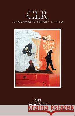 Clackamas Literary Review XXIII Matthew Warren Nicole Rosevear Trevor Dodge 9781732033313 Clackamas Literary Review