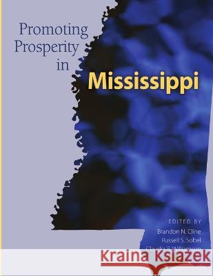 Promoting Prosperity in Mississippi Brandon N Cline, Russell S Sobel, Claudia R Williamson 9781732035300 Mississippi State University