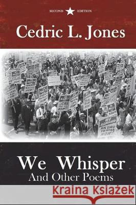 We Whisper and Other Poems: Second Edition Cedric L. Jones 9781732035713