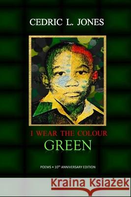 I Wear the Colour Green: 10th Anniversary Edition Cedric L. Jones 9781732035720