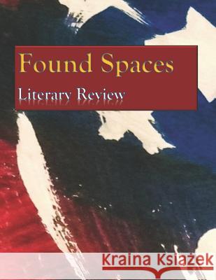 Found Spaces Literary Review: Volume 1 American Crisis Erika Bracy Kimberly Moore Selena Michelle 9781732035737 Thespis Books