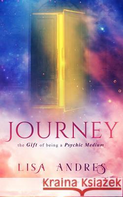 Journey: The Gift of Being a Psychic Medium Lisa Andres Mae I. Design 9781732037519 Lisa Andres