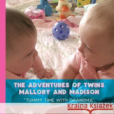 The Adventures of Twins Mallory and Madison: Tummy Time with Grandma Barbara L. Schuerman Matt Finnegan Erica L. McKeon 9781732040304 Lizzie Blitz