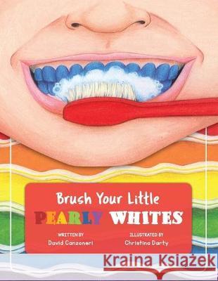 Brush Your Little Pearly Whites David Arden Canzoneri, Christina Ann Darty 9781732041417 Woodfrost Publishing