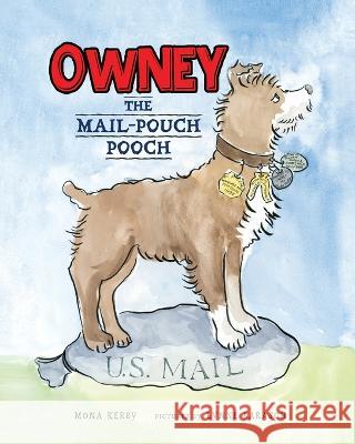 Owney: The Mail-Pouch Pooch Mona Kerby 9781732044869 Kerby, Ramona