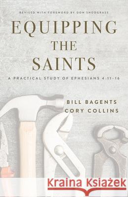 Equipping the Saints: A Practical Study of Ephesians 4:11-16 Bill Bagents Cory Collins 9781732048355 Cypress Publications