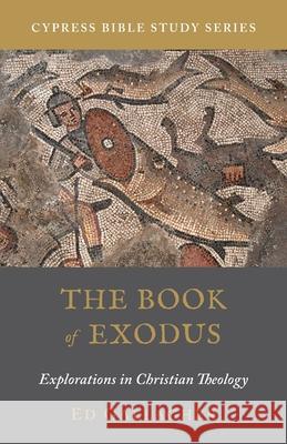 The Book of Exodus: Explorations in Christian Theology Ed Gallagher 9781732048362 Heritage Christian University