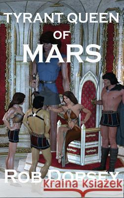 Tyrant Queen of Mars Rob Dorsey 9781732048898 Copper Creek Press, LLC