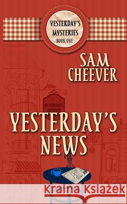 Yesterday's News Sam Cheever 9781732050761