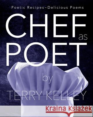 CHEF as POET Terry Kelley 9781732052499 Words in the Works, LLC