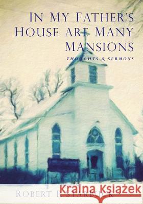 In My Father's House Are Many Mansions Robert Paul Starbuck, Kelly Mailen, Ron Starbuck 9781732054226 Saint Julian Press, Inc.