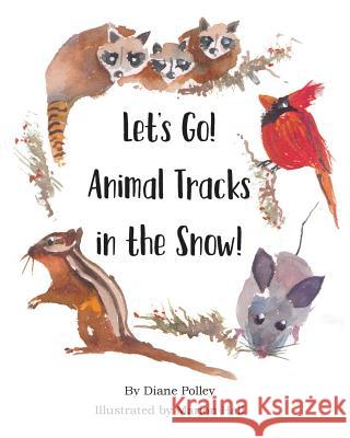 Let's Go! Animal Tracks in the Snow! Diane Polley Marion Hall 9781732058019 Polley Publishing