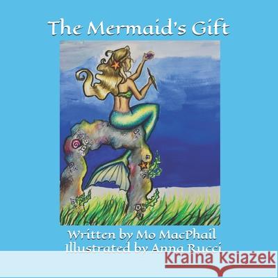 The Mermaid's Gift Anna Rucci Mo MacPhail 9781732058156