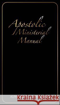 Apostolic Ministerial Manual Eric Arnold Beda 9781732058699 Alpha Omega Publishing Company