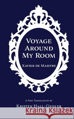Voyage Around My Room Xavier De Maistre, Kristen Hall-Geisler 9781732060357 Practical Fox