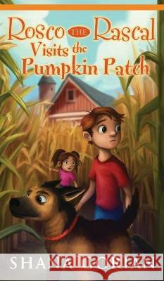 Rosco the Rascal Visits the Pumpkin Patch Shana Gorian Ros Webb Josh Addessi 9781732061118 Shana Gorian, Author