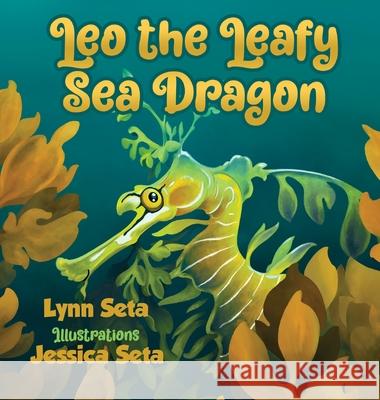 Leo the Leafy Sea Dragon Lynn Seta Jessica Seta 9781732062733 Cedar River Publishing