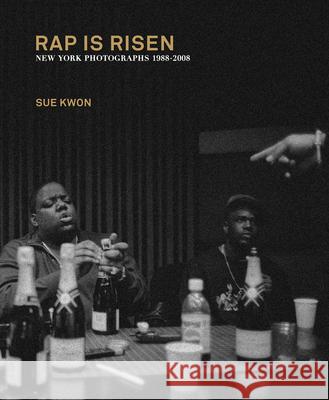 Sue Kwon: Rap Is Risen: New York Photographs 1988-2008 Kwon, Sue 9781732062917 Testify Books