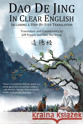 Dao De Jing in Clear English: Including a Step-by-Step Translation Lao Tzu, Jeff Pepper, Xiao Hui Wang 9781732063808 Imagin8 LLC