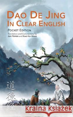 Dao De Jing in Clear English: Pocket Edition Lao Tzu, Jeff Pepper, Xiao Hui Wang 9781732063815 Imagin8 LLC