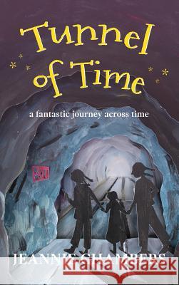 Tunnel of Time: A Fantastic Journey Through Time Jeannie Chambers 9781732063945 Red Press Co