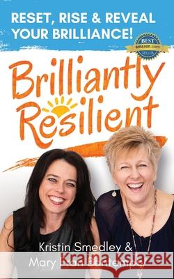 Brilliantly Resilient: Reset, Rise & Reveal Your Brilliance! Mary Fran Bontempo Kristin Smedley 9781732066434 Kristin Smedley