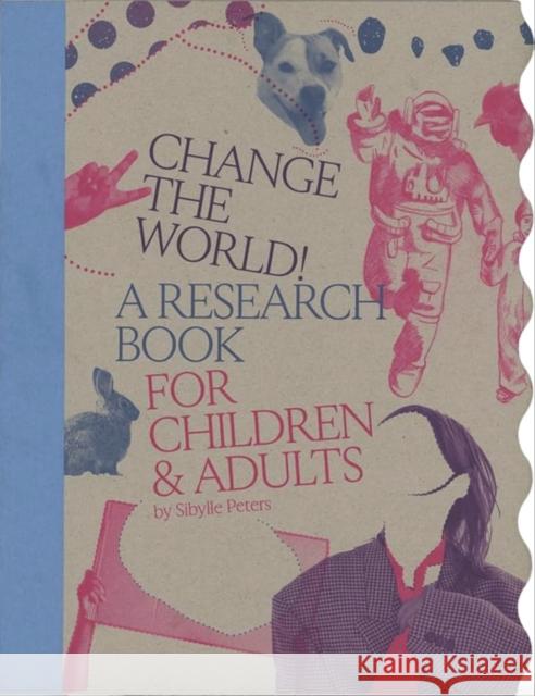 Change the World!: A Research Book for Children & Adults Sibylle Peters 9781732066656