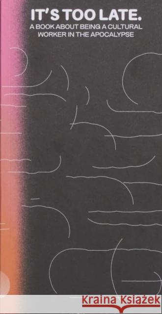 It's Too Late. Do It Anyway!  9781732066663 Thick Press