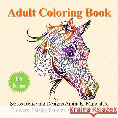 Adult Coloring Book: Stress Relieving Designs Animals, Mandalas, Flowers, Paisley Patterns And So Much More Adult Coloring Books 9781732067219 Dreamworld Processing