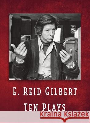 E. Reid Gilbert Ten Plays E. Reid Gilbert 9781732067769 A3d Impressions