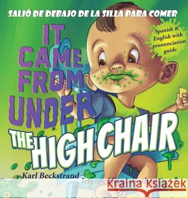 It Came from Under the Highchair - Salió de debajo de la silla para comer: A Mystery in English & Spanish Karl Beckstrand, Jeremy Higginbotham 9781732069664 Premio Publishing & Gozo Books