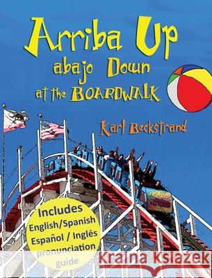 Arriba Up, Abajo Down at the Boardwalk: A Picture Book of Opposites in English & Spanish Beckstrand, Karl 9781732069671 Premio Publishing & Gozo Books