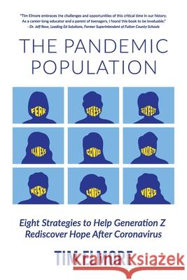 The Pandemic Population: Eight Strategies to Help Generation Z Rediscover Hope After Coronavirus Tim Elmore 9781732070387 Poet Gardener Publishing