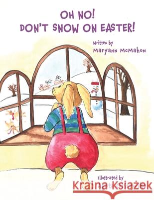 Oh No! Don't Snow On Easter! Maryann McMahon Agata Olszewska 9781732072565 Maryann McMahon