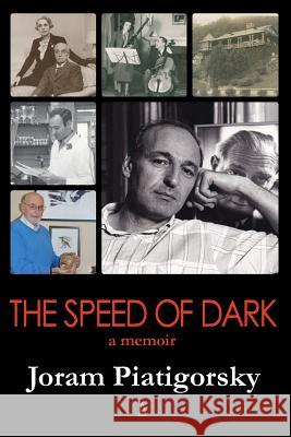 The Speed of Dark: A Memoir Joram Piatigorsky 9781732074231 Adelaide Books