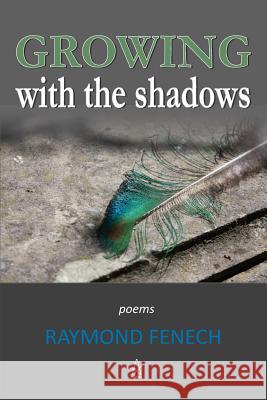 Growing with the Shadows: Poems Raymond Fenech 9781732074286