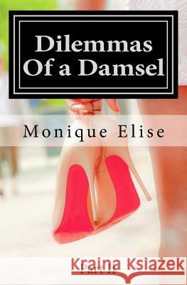 Dilemmas of a Damsel: Part II Monique Elise 9781732075702 Monique Elise