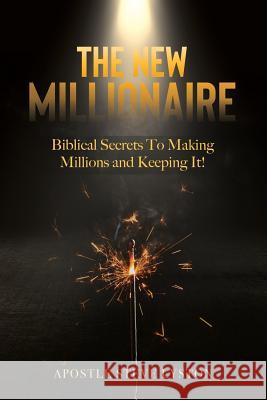 The New Millionaire: Biblical Secrets To Making Millions And Keeping It! Lyston, Steve 9781732076211 Lyston Consultancy & Enterprises LLC