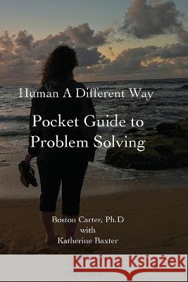 Human A Different Way Pocket Guide to Problem Solving Boston Carter Katherine Baxter 9781732076341