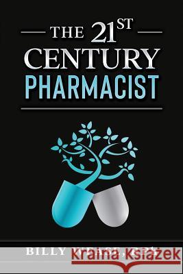 The 21st Century Pharmacist Billy Wease 9781732076471 Transcendent Publishing