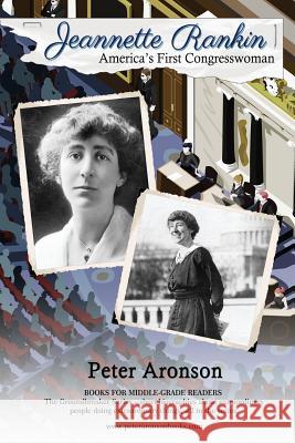 Jeannette Rankin: America's First Congresswoman Peter Aronson   9781732077553 Double M Books Inc.