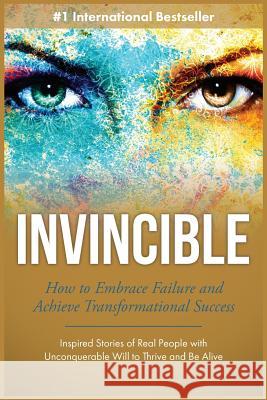 Invincible: How to Embrace Failure and Achieve Transformational Success Elite Foundation 9781732077805 Elitefoundationauthoracademy(r)