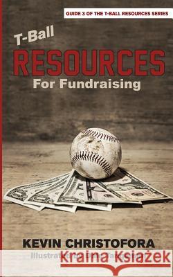 T-Ball Resources for Fundraising Kevin Christofora 9781732078321 Hometown All Stars