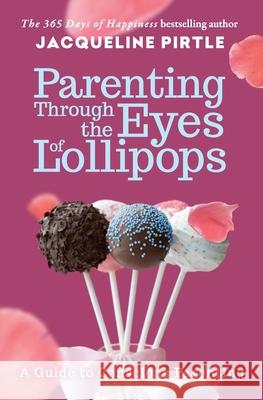 Parenting Through the Eyes of Lollipops Jacqueline Pirtle Zoe Pirtle Mitchell Pirtle 9781732085121 Freakyhealer