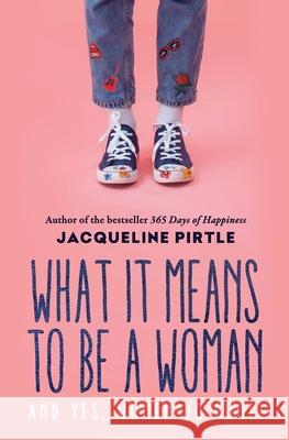 What it Means to BE a Woman: And YES, Women do Poop! Jacqueline Pirtle Zoe Pirtle Mitch Pirtle 9781732085152 Freakyhealer