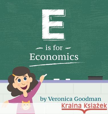 E is for Economics Goodman, Veronica 9781732085701 Veronica Goodman