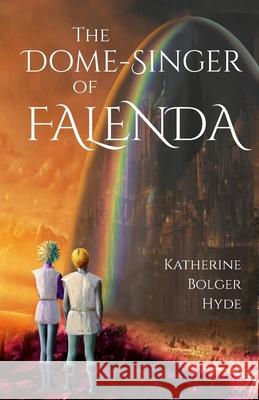 The Dome-Singer of Falenda Katherine Bolger Hyde 9781732087323 Waystone Press