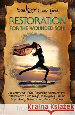 SoulCry 3: Restoration For The Wounded Soul Colflesh, Trudy 9781732092204 Trudy Colflesh