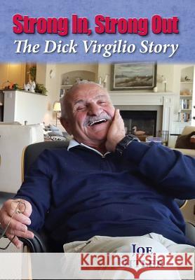 Strong In, Strong Out: The Dick Virgilio Story Joe Ditler Richard Virgilio 9781732096202 Richard Virgilio